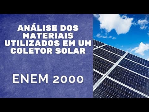 Thumbnail da aula: ENEM 2000 - Análise dos materiais utilizados em um coletor solar