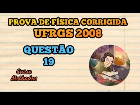 Thumbnail da aula: 19 de 2008 da prova de física da UFRGS - Assinale a alternativa que preenche corretamente as lacunas
