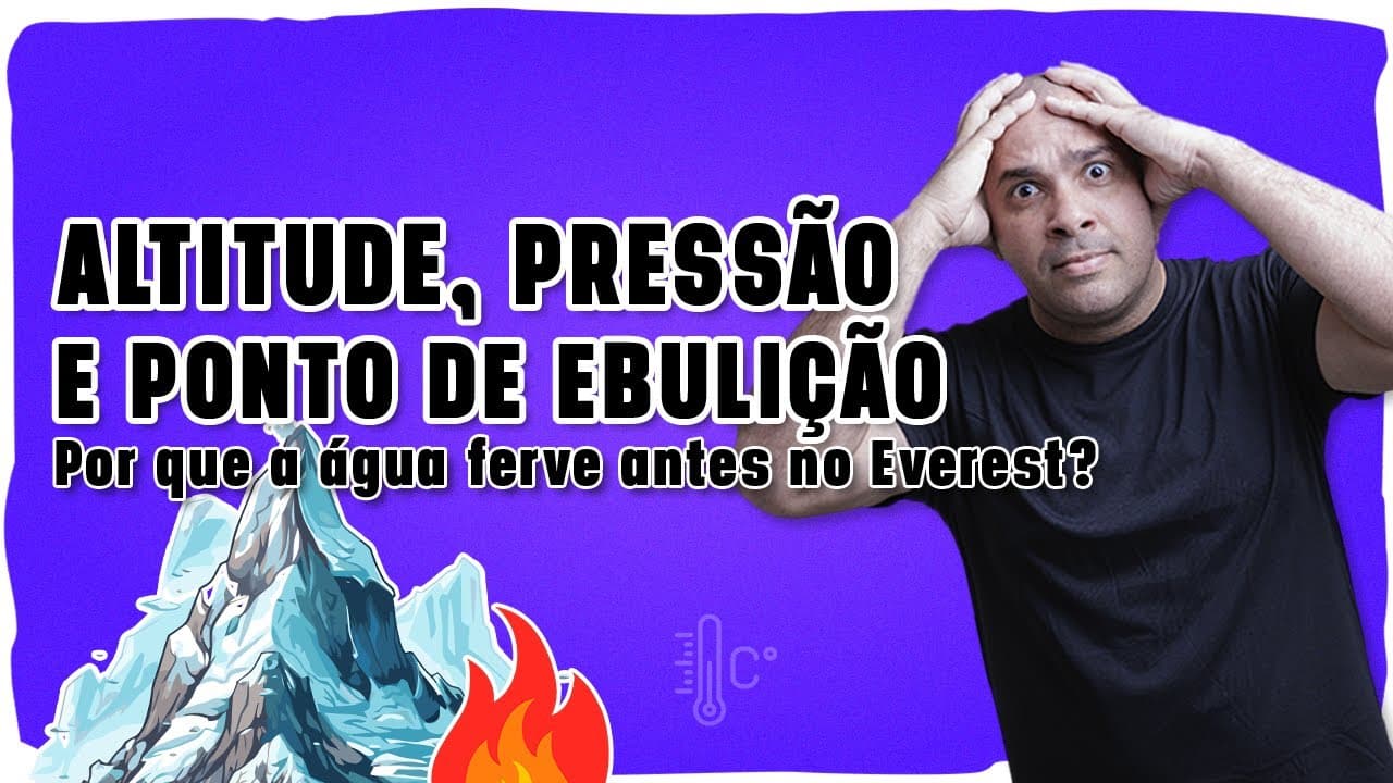 Thumbnail: 🌡️ ALTITUDE, PRESSÃO E PONTO DE EBULIÇÃO: Por que a água ferve antes no Everest?