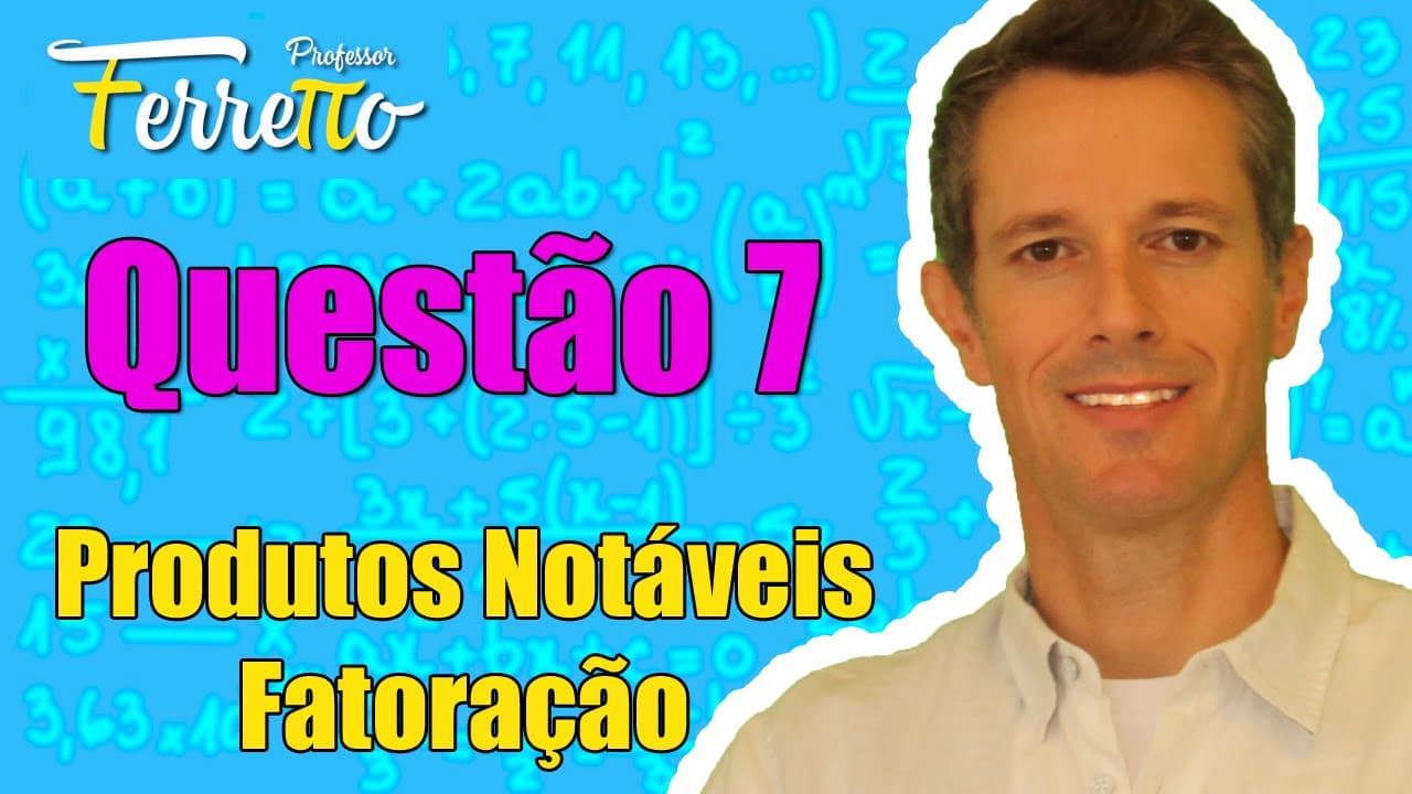 Thumbnail: Questão 7 - Produtos Notáveis e Fatoração