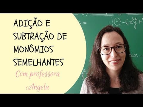 Thumbnail da aula: MONÔMIOS - Adição e Subtração de Monômios Semelhantes - Professora Angela Matemática