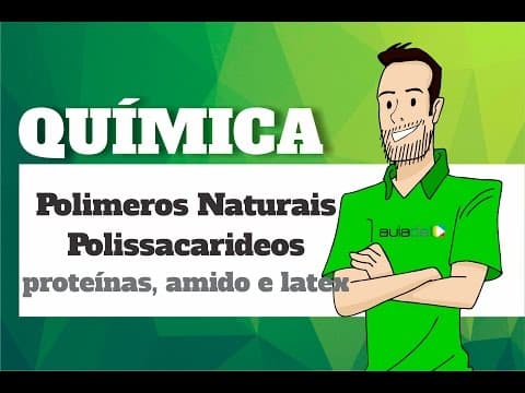 Thumbnail da aula: Química - Polímeros Naturais Polissacarídeos: Proteínas, Amidos e Latéx