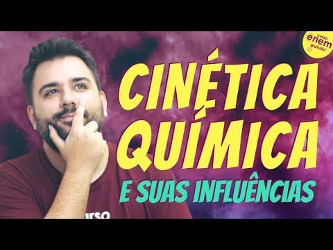 Thumbnail da aula: CINÉTICA QUÍMICA: FATORES QUE INTERFEREM NA VELOCIDADE DAS REAÇÕES QUÍMICAS