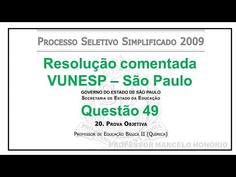 Thumbnail da aula: VUNESP - Q49 - 2009 - São Paulo - SEED - SP - Professor - Ensino Médio - Química -  Questão 49