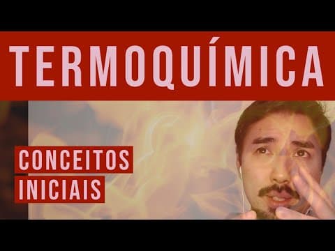 Thumbnail da aula: TERMOQUÍMICA - Conceitos Iniciais