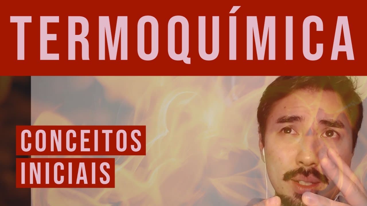 Thumbnail: TERMOQUÍMICA - Conceitos Iniciais