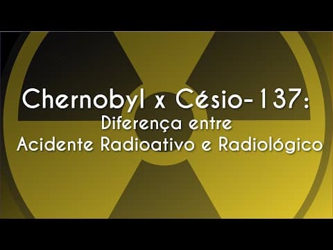 Thumbnail da aula: Chernobyl x Césio-137: Diferença entre Acidente Radioativo e Radiológico - Brasil Escola