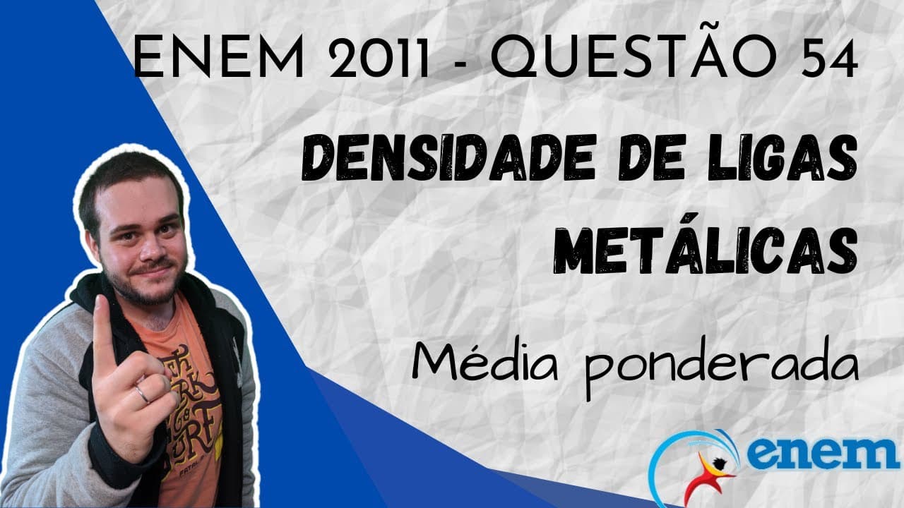 Thumbnail: ENEM 2011 - Questão 54: Densidade de uma liga metálica (Utilização da Média Ponderada)