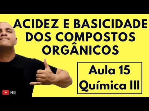 Thumbnail da aula: ACIDEZ e BASICIDADE dos Compostos ORGÂNICOS | Aula 15 (Química III)