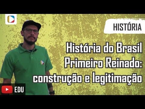 Thumbnail da aula: História do Brasil - Primeiro Reinado: construção e legitimação