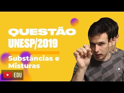 Thumbnail da aula: Questão UNESP/2019 - Substâncias e misturas