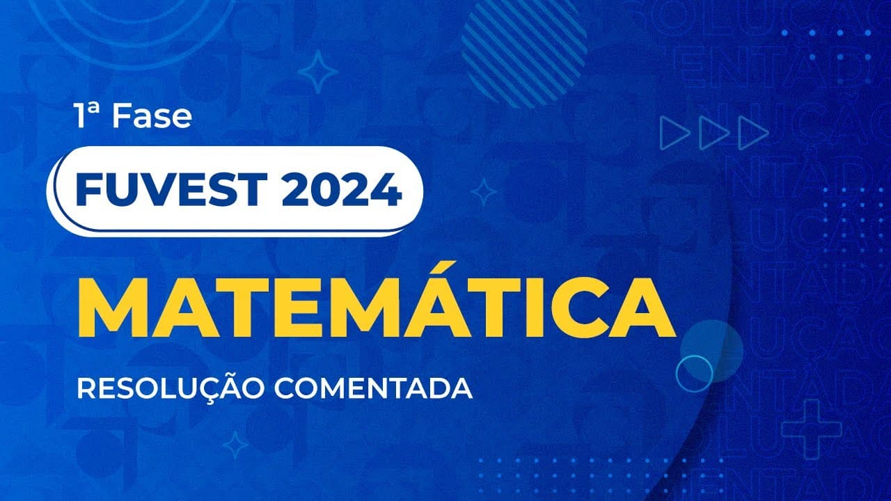 Thumbnail: Resolução Comentada da FUVEST 2024 - 1ª Fase - Matemática