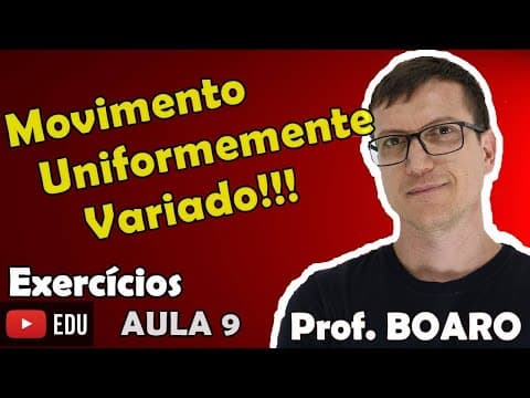 Thumbnail da aula: MOVIMENTO UNIFORMEMENTE VARIADO   CINEMÁTICA   EXERCÍCIOS   Prof  Marcelo Boaro    Aula 9