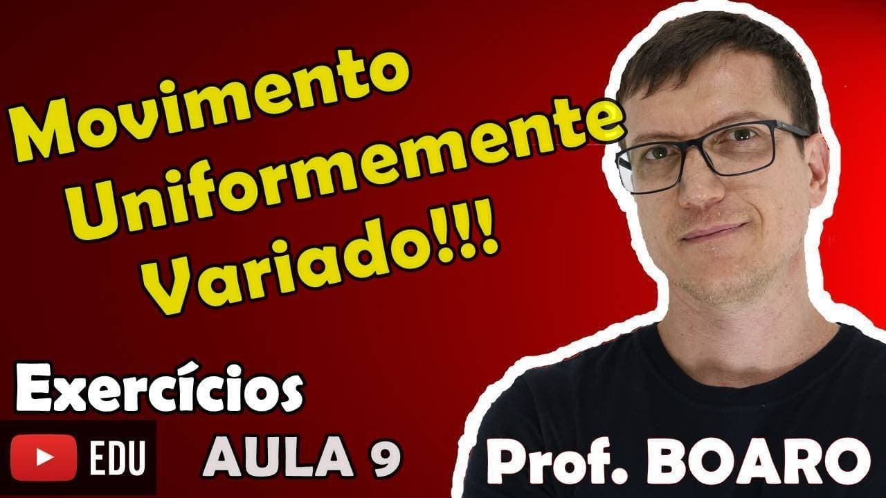Thumbnail: MOVIMENTO UNIFORMEMENTE VARIADO   CINEMÁTICA   EXERCÍCIOS   Prof  Marcelo Boaro    Aula 9