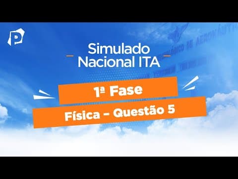 Thumbnail da aula: Simulado Nacional ITA | Resoluções | 1ª fase | Física | Questão 5
