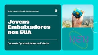Jovens Embaixadores nos EUA | Oportunidades no Exterior | Better Education Brasil | Aula 29