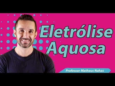 Thumbnail da aula: Aula 9 - Eletrólise Aquosa