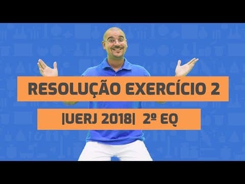 Thumbnail da aula: Resolução do exercício 2 - UERJ 2018 - 2º EQ [BIO BIO SABE]