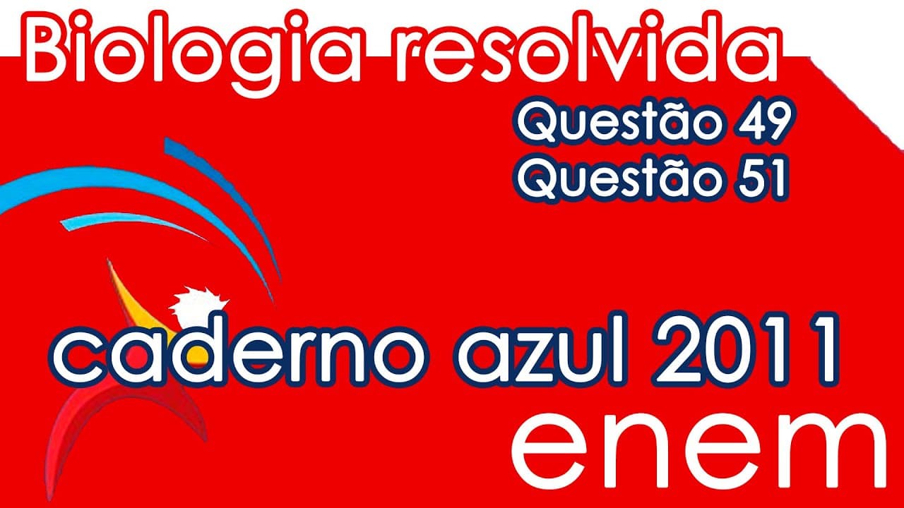 Thumbnail: Resolução do ENEM 2011- Biologia – Questão 49 & Questão 51 (CADERNO AZUL)