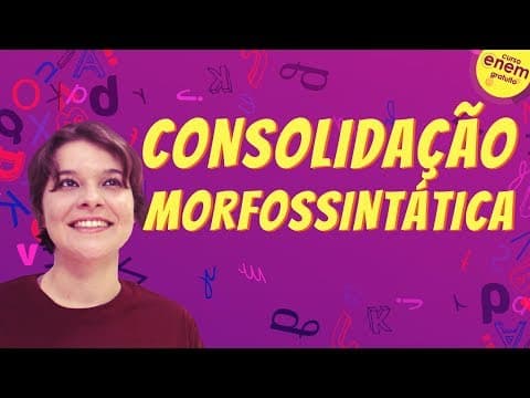Thumbnail da aula: CONSOLIDAÇÃO MORFOSSINTÁTICA | Resumo de Gramática para o Enem