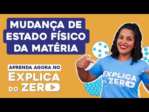 Thumbnail da aula: MUDANÇA DE ESTADO FÍSICO DA MATÉRIA | Química | Explica do Zero | Profa. Larissa Sousa Campos