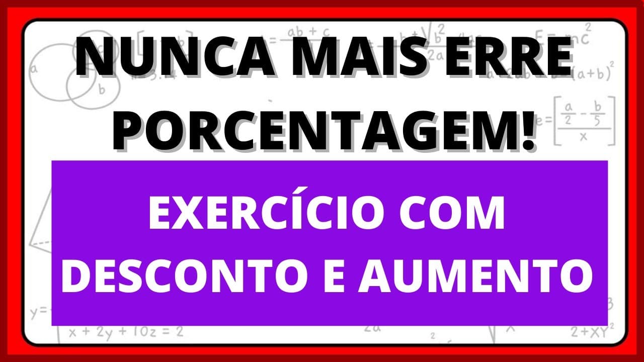 Thumbnail: NUNCA MAIS ERRE PORCENTAGEM - AULA PRÁTICA COM EXERCÍCIO DE AUMENTO E DESCONTO.
