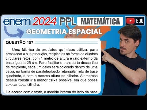 Thumbnail da aula: [ENEM 2024 PPL] 157 📘 GEOMETRIA ESPACIAL Uma fábrica de produtos químicos utiliza, para armazenar a