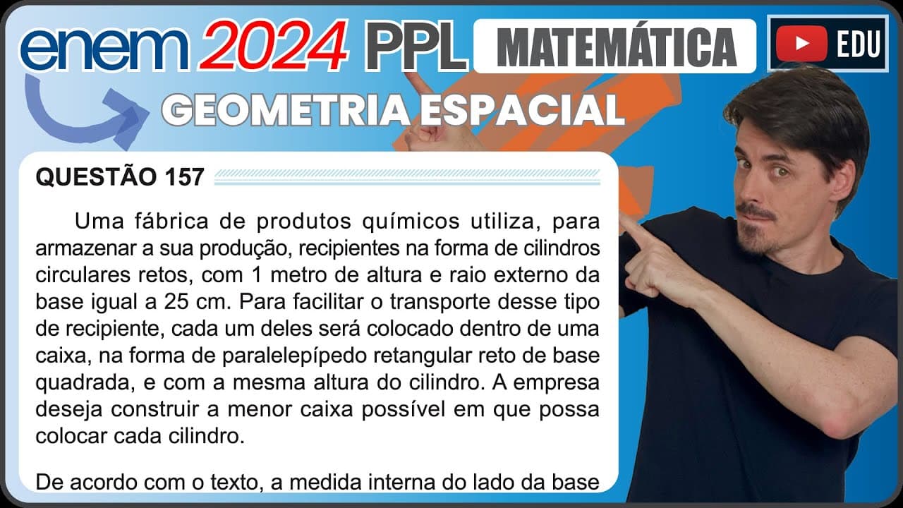 Thumbnail: [ENEM 2024 PPL] 157 📘 GEOMETRIA ESPACIAL Uma fábrica de produtos químicos utiliza, para armazenar a