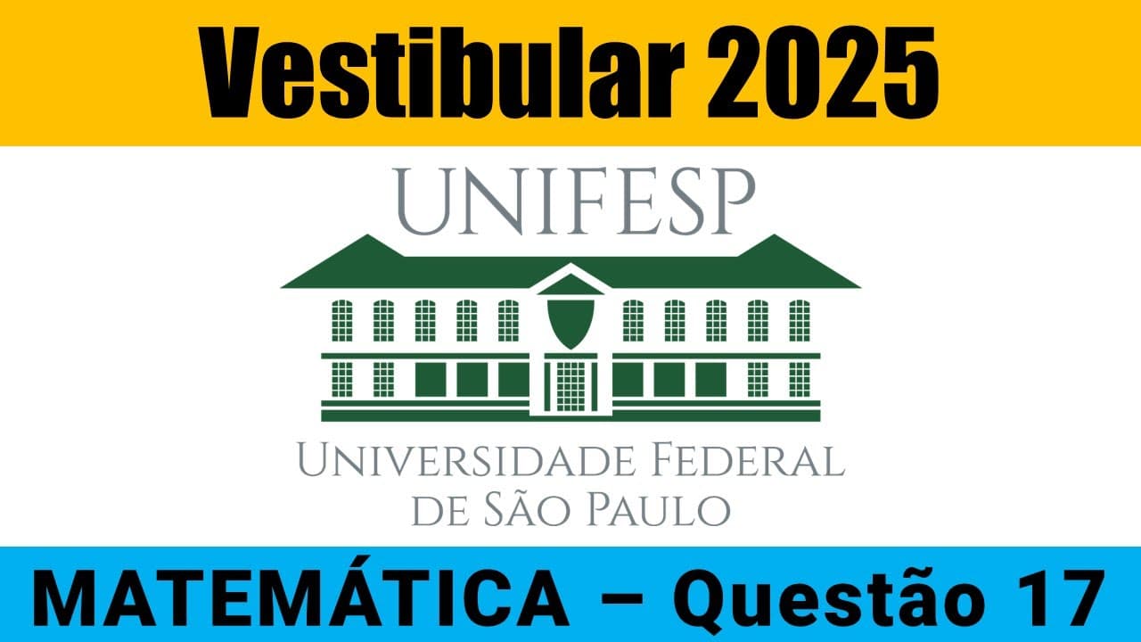 Thumbnail: Resolução UNIFESP 2025 - Matemática – Questão 17