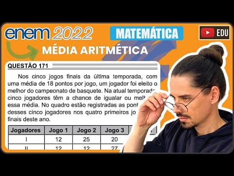Thumbnail da aula: [ENEM 2022] 171 📘 MÉDIA ARITMÉTICA Nos cinco jogos finais da última temporada, com uma média de 18