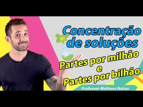 Thumbnail da aula: Aula 7 - Concentração das soluções (Partes por milhão, ppm e Partes por bilhão, ppb)