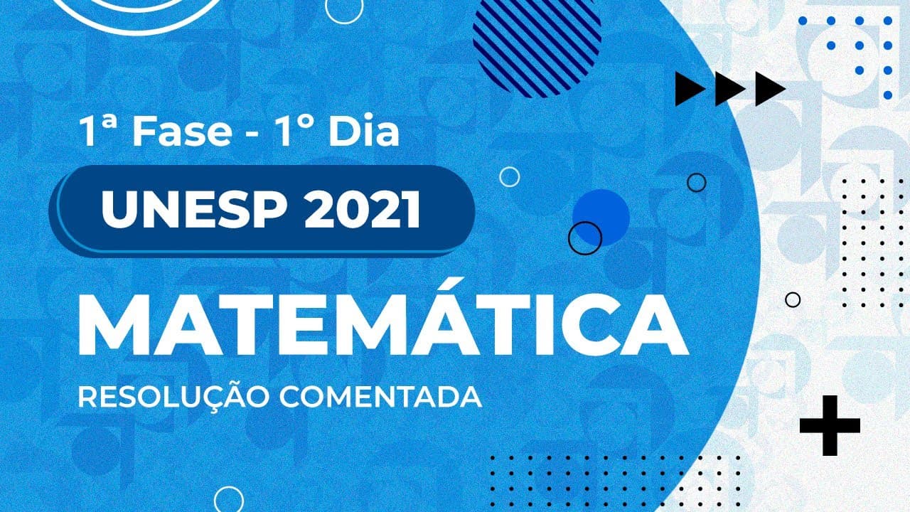 Thumbnail: Resolução Comentada - UNESP 2021 - 1ª fase - 1º dia - Matemática (Prova I)