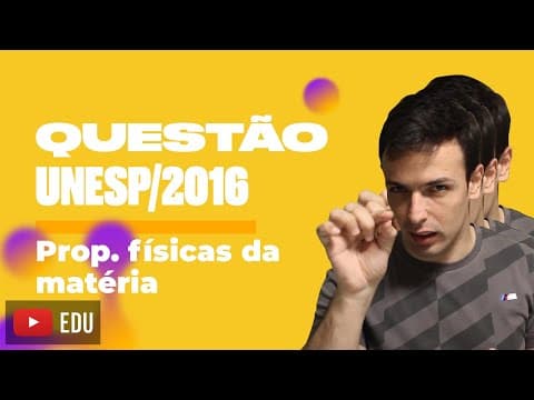 Thumbnail da aula: Questão UNESP/2016 - Propriedades físicas da matéria