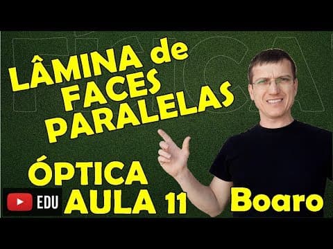 Thumbnail da aula: LÂMINA DE FACES PARALELAS - ÓPTICA - Aula 11 - Prof.  Boaro