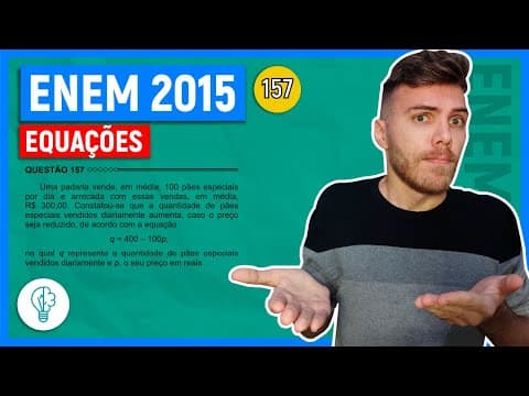 Thumbnail da aula: 🛑157 Enem 2015 - EQUAÇÕES - Uma padaria vende, em média, 100 pães especiais por dia e arrecada com