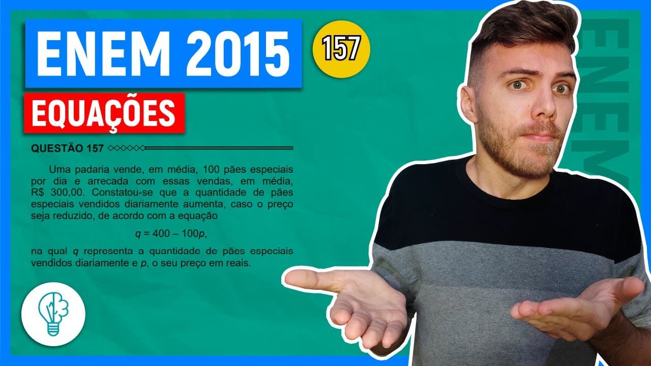 Thumbnail: 🛑157 Enem 2015 - EQUAÇÕES - Uma padaria vende, em média, 100 pães especiais por dia e arrecada com
