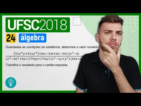 Thumbnail da aula: 24 VESTIBULAR UFSC 2018/1 - ÁLGEBRA - Guardadas as condições de existência, determine o valor