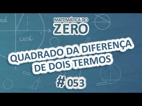 Thumbnail da aula: Matemática do Zero | Quadrado da diferença de dois termos - Brasil Escola