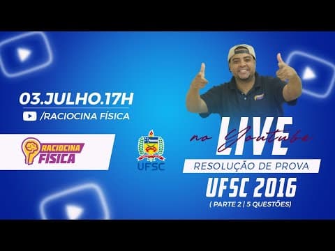Thumbnail da aula: RESOLUÇÃO FÍSICA UFSC 2016 - 2ª PARTE