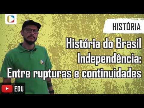 Thumbnail da aula: Historia do Brasil -  Independência: Entre rupturas e continuidades