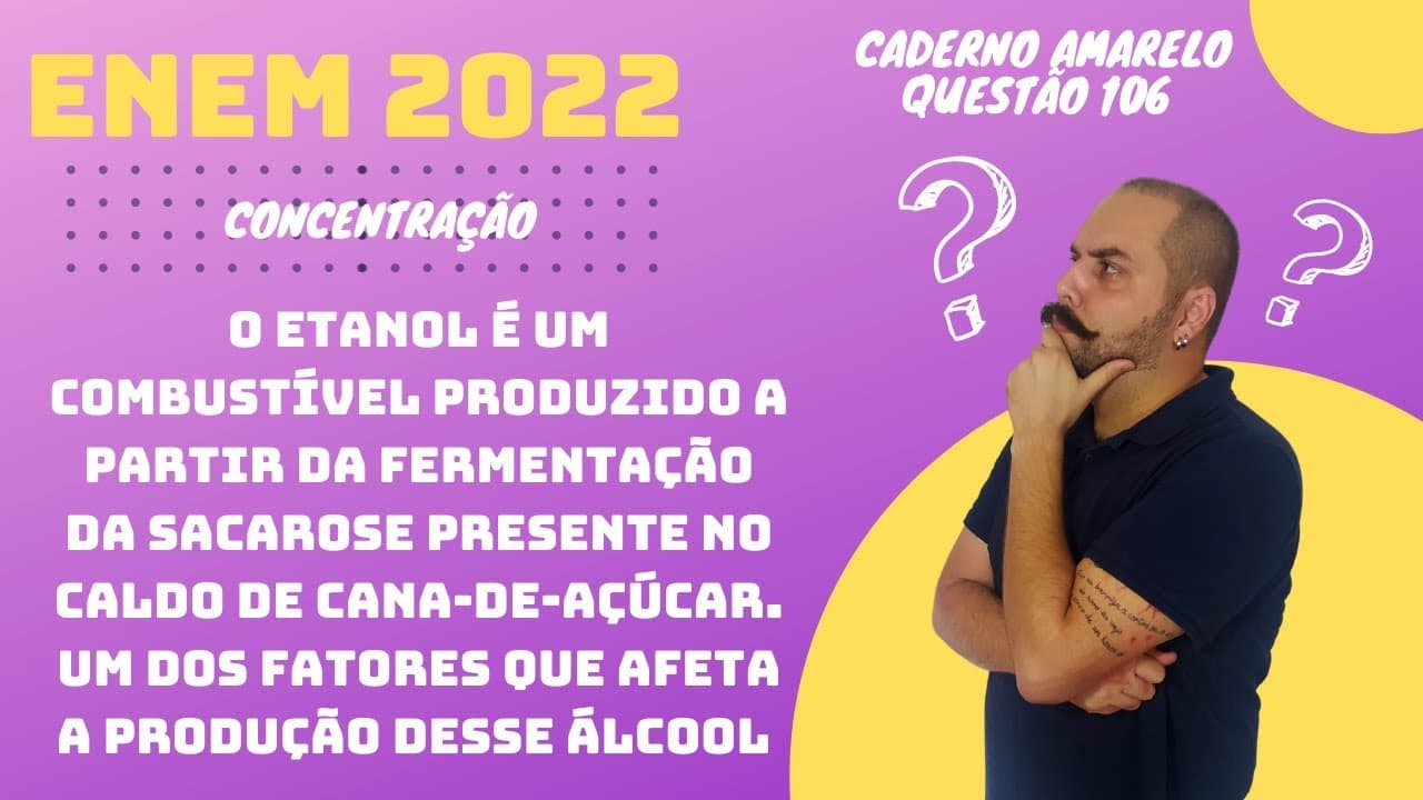 Thumbnail: ENEM 2022 - O etanol é um combustível produzido a partir da fermentação da sacarose presente