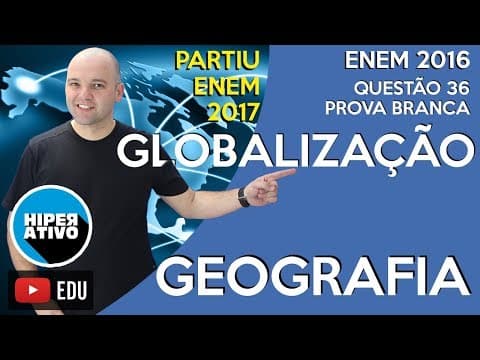 Thumbnail da aula: ENEM 2016 - QUESTÃO 36 COMENTADA - GLOBALIZAÇÃO DA ECONOMIA | Hiperativo GEOGRAFIA