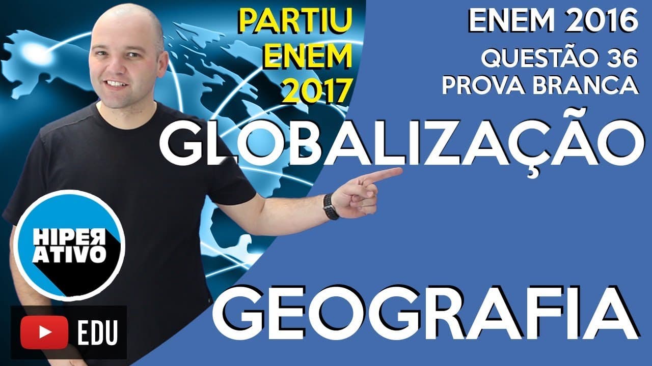 Thumbnail: ENEM 2016 - QUESTÃO 36 COMENTADA - GLOBALIZAÇÃO DA ECONOMIA | Hiperativo GEOGRAFIA