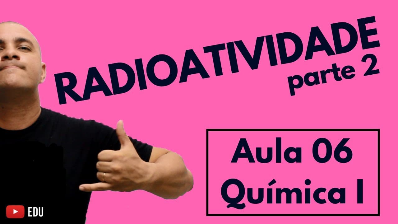 Thumbnail: RADIOATIVIDADE: Cálculo da MEIA-VIDA e Aplicações da Radioatividade | Aula 06 (Química I)
