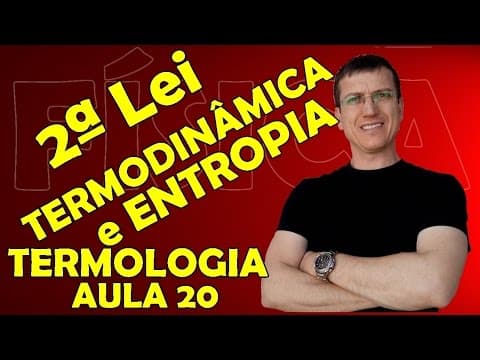 Thumbnail da aula: 2ª LEI DA TERMODINÂMICA e ENTROPIA - TERMOLOGIA - Aula 20   Prof.  Boaro
