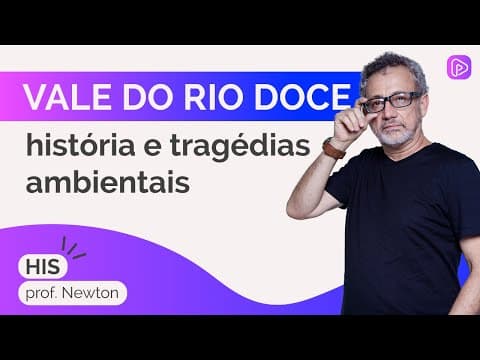 Thumbnail da aula: Vale do Rio Doce: história e tragédias ambientais - prof. Newton - História