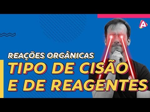 Thumbnail da aula: 3. Tipos de Cisão e de Reagentes | Reações Orgânicas [Química Orgânica]