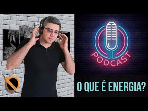 Thumbnail da aula: Podcast Episódio 003 O que é Energia