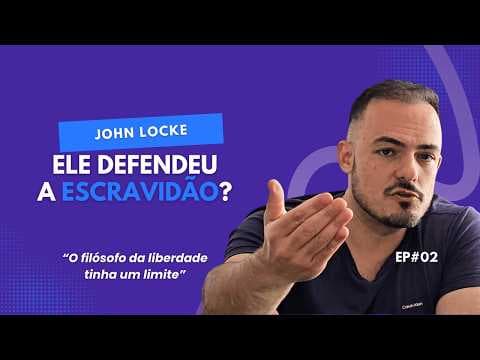 Thumbnail da aula: JOHN LOCKE | O filósofo da liberdade que defendeu a escravidão
