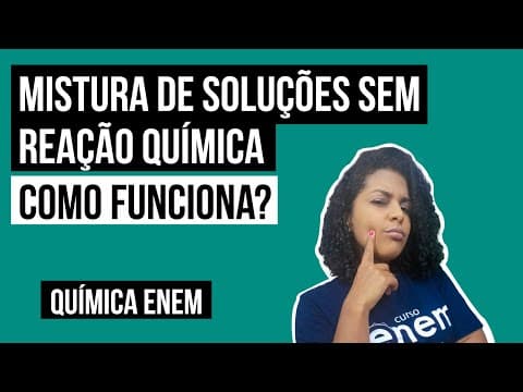 Thumbnail da aula: MISTURA DE SOLUÇÕES SEM REAÇÃO QUÍMICA: como funciona? | Química para o Enem | Larissa Sousa Campos